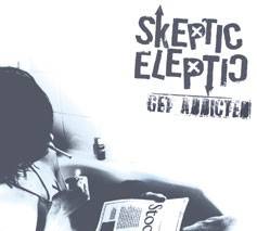 Skeptic Eleptic : Get Addicted